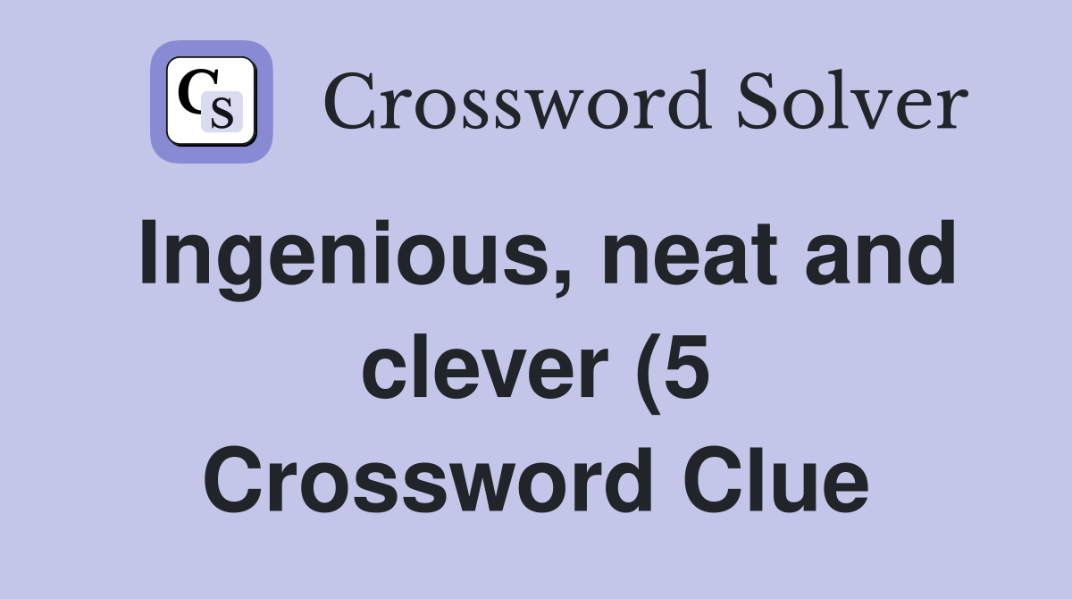 Ingenious, neat and clever (5) - Crossword Clue Answers - Crossword Solver